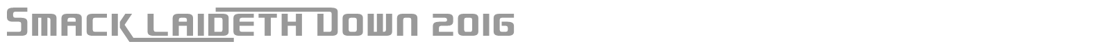 Smack Laideth Down 2016 font preview